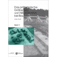 Das prähistorische Gräberfeld von Niederkaina bei Bautzen, Band 11.